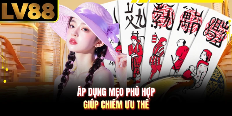 Áp dụng mẹo phù hợp giúp chiếm ưu thế