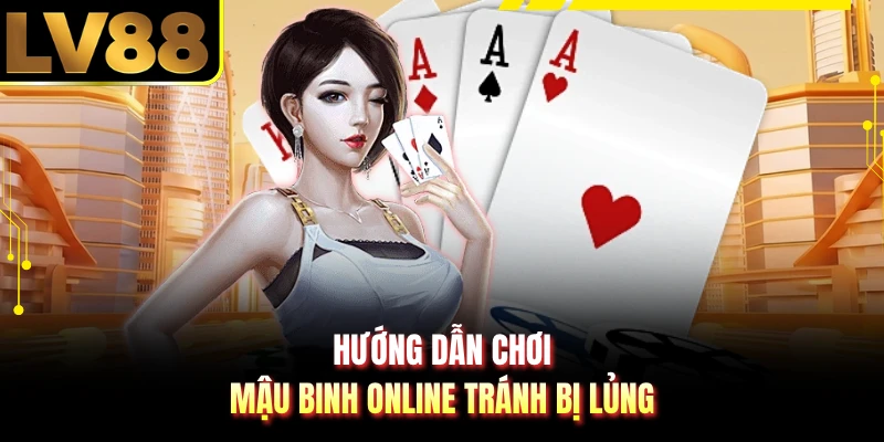 Hướng dẫn chơi mậu binh online tránh bị lủng