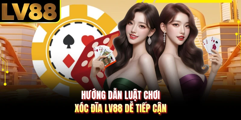Hướng dẫn luật chơi xóc đĩa LV88 dễ tiếp cận